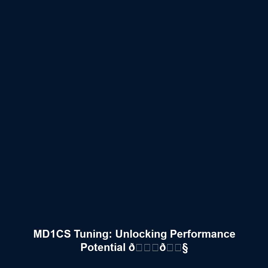MD1CS Tuning: Unlocking Performance Potential 🚀🔧