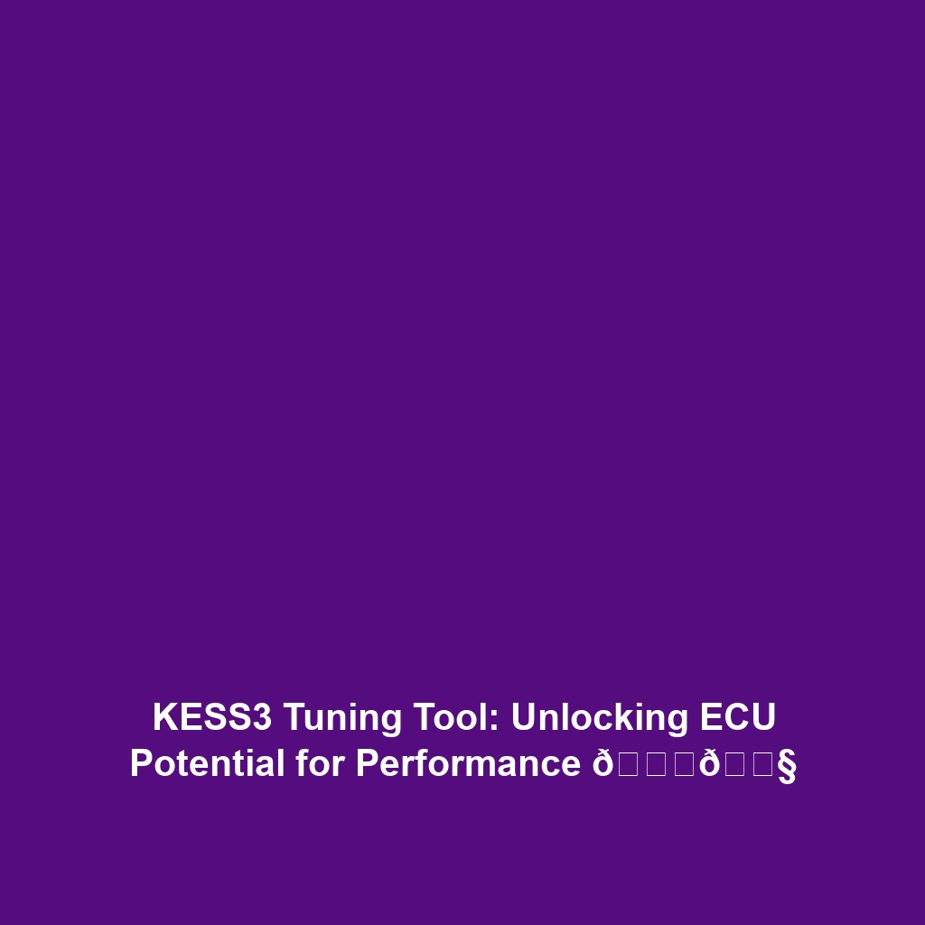 KESS3 Tuning Tool: Unlocking ECU Potential for Performance 🚀🔧